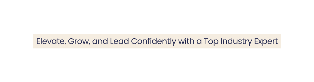 Elevate Grow and Lead Confidently with a Top Industry Expert